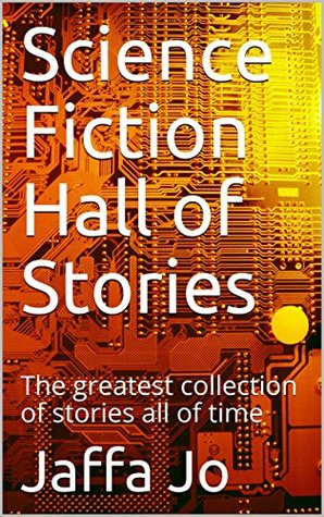 Read Science Fiction Hall of Stories: The greatest collection of stories all of time - Jaffa Jo | PDF