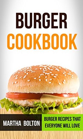 Read Burger Cookbook: Burger Recipes That Everyone Will Love - Martha Bolton file in PDF