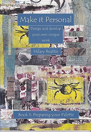 Read Make it Personal - Design and Develop Your Own Unique Work: Book 1 - Hilary S. Beattie | ePub
