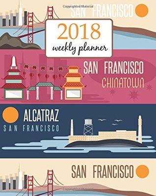 Read 2018 Weekly Planner: Calendar Schedule Organizer Appointment Journal Notebook To do list and Action day 8 x 10 inch San Francisco California.: Volume 60 (Weekly Planner 2018) - NOT A BOOK file in ePub