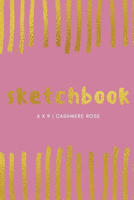 Read online Sketchbook: Cashmere Rose: Sketchbook 6 X 9, Cool Sketchbook, Sketchbook Notebook, Blank Sketchbook, Sketchbook Journal, Travel Sketchbook, Quality Sketchbook - NOT A BOOK file in ePub