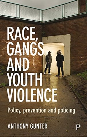 Read online Race, gangs and youth violence: Policy, prevention and policing - Anthony Gunter file in ePub