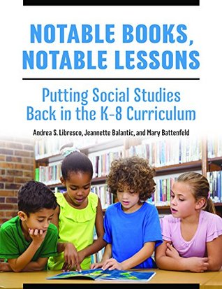Read Notable Books, Notable Lessons: Putting Social Studies Back in the K-8 Curriculum - Andrea S. Libresco file in ePub