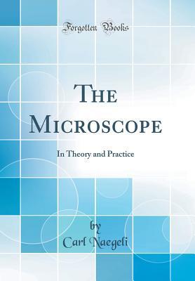 Download The Microscope: In Theory and Practice (Classic Reprint) - Carl Naegeli file in ePub
