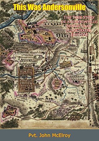 Read This Was Andersonville: The True Story of Andersonville Prison Camp [Illustrated Edition] - Pvt. John McElroy | PDF