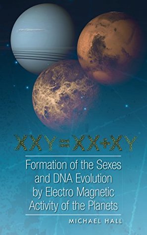 Read online Formation of the Sexes and Dna Evolution by Electro Magnetic Activity of the Planets - Michael Hall file in ePub