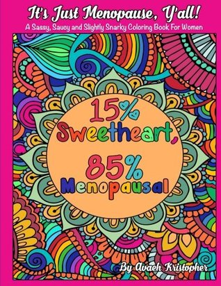 Read It's Just Menopause, Y'All!: A Sassy, Saucy and Slightly Snarky Coloring Book for Women - Avaeh Kristopher | PDF