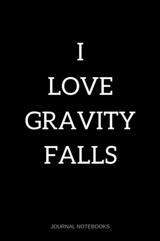 Download I Love Gravity Falls: Journal Notebook, 6 x 9 inches - NOT A BOOK file in PDF