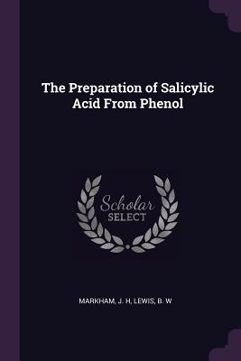 Download The Preparation of Salicylic Acid from Phenol - J H Markham | ePub