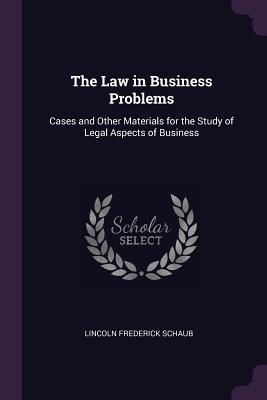 Read The Law in Business Problems: Cases and Other Materials for the Study of Legal Aspects of Business - Lincoln Frederick Schaub | PDF