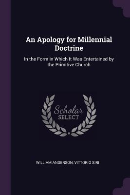 Download An Apology for Millennial Doctrine: In the Form in Which It Was Entertained by the Primitive Church - William Anderson file in ePub