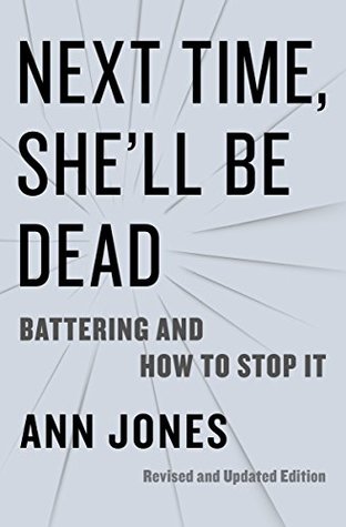 Read online Next Time, She'll Be Dead: Battering and How to Stop It - Ann Jones | ePub
