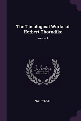 Download The Theological Works of Herbert Thorndike; Volume 1 - Anonymous | PDF