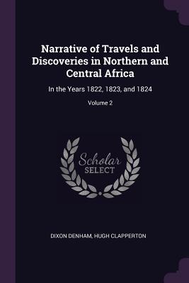 Read online Narrative of Travels and Discoveries in Northern and Central Africa: In the Years 1822, 1823, and 1824; Volume 2 - Dixon Denham | ePub