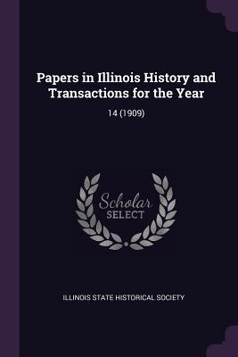 Read online Papers in Illinois History and Transactions for the Year: 14 (1909) - Illinois State Historical Society | PDF