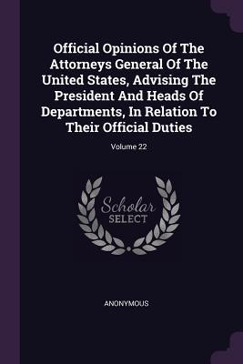 Read online Official Opinions of the Attorneys General of the United States, Advising the President and Heads of Departments, in Relation to Their Official Duties; Volume 22 - Anonymous file in PDF