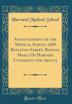 Download Announcement of the Medical School (688 Boylston Street, Boston, Mass.) of Harvard University for 1902-03 (Classic Reprint) - Harvard Medical School file in PDF