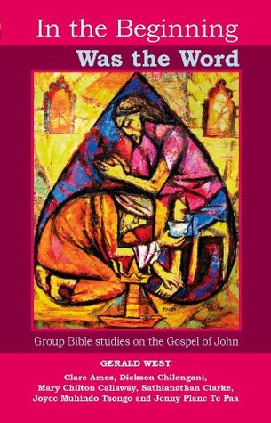 Read online In the Beginning Was the Word: Group Bible studies on the Gospel of John - Gerald West file in PDF