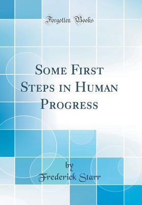 Read online Some First Steps in Human Progress (Classic Reprint) - Frederick Starr | ePub