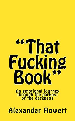 Read That Fucking Book: An emotional journey through the darkest of the darkness. - Alexander Howett | PDF