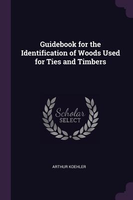 Download Guidebook for the Identification of Woods Used for Ties and Timbers - Arthur Koehler file in PDF