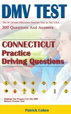 Download Connecticut DMV Permit Test: 200 Driver's Test Questions, Including Teens Driver Safety, Permit Practice Tests, Defensive Driving Test and the New 2018 Driving Laws - Patrick Cohen | PDF