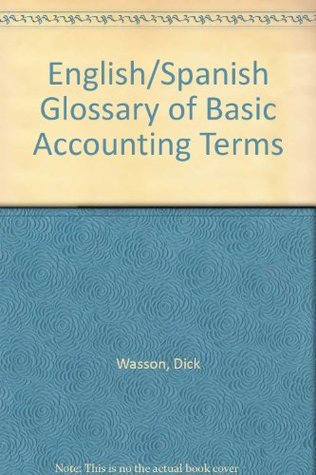 Read online English/Spanish Glossary of Basic Accounting Terms - Dick Wasson | PDF
