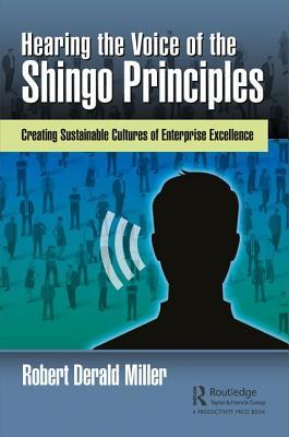 Read Hearing the Voice of the Shingo Principles: Creating Sustainable Cultures of Enterprise Excellence - Robert Derald Miller file in ePub