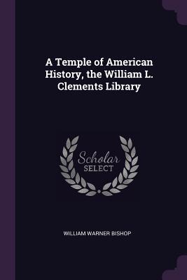 Read A Temple of American History, the William L. Clements Library - William Warner Bishop | PDF