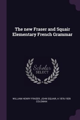 Read online The New Fraser and Squair Elementary French Grammar - William Henry Fraser | PDF