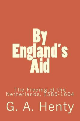 Read online By England's Aid: The Freeing of the Netherlands, 1585-1604 - G.A. Henty file in PDF