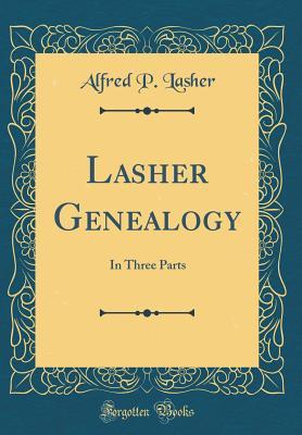 Read Lasher Genealogy: In Three Parts (Classic Reprint) - Alfred P Lasher | ePub