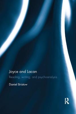 Read online Joyce and Lacan: Reading, Writing, and Psychoanalysis - Daniel Bristow | ePub