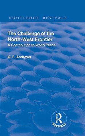 Read Revival: The Challenge of the North-West Frontier (1937): A contribution to world peace (Routledge Revivals) - C.F. Andrews file in ePub