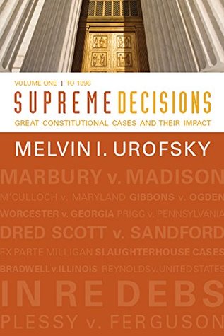 Read online Supreme Decisions, Volume 1: Great Constitutional Cases and Their Impact, Volume One: To 1896 - Melvin I. Urofsky | PDF