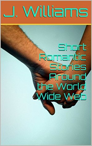Download Short Romantic Stories Around the World Wide Web - John Williams | ePub