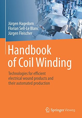 Read online Handbook of Coil Winding: Technologies for efficient electrical wound products and their automated production - Jürgen Hagedorn file in PDF