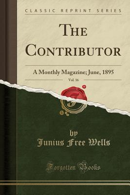 Download The Contributor, Vol. 16: A Monthly Magazine; June, 1895 (Classic Reprint) - Junius Free Wells | PDF