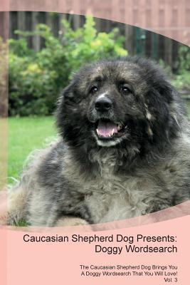 Read online Caucasian Shepherd Dog Presents: Doggy Wordsearch The Caucasian Shepherd Dog Brings You A Doggy Wordsearch That You Will Love! Vol. 3 - Doggy Puzzles file in ePub
