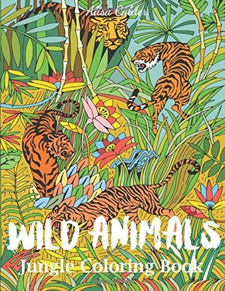 Read online Wild Animals Jungle Coloring Book: An Animal Coloring Book for Adults (Animal Coloring Books) - Alisa Calder file in ePub