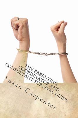 Download The Parenting Coordinator and Consultant Survival Guide: How to Survive the Nightmare - Susan Carpenter | ePub
