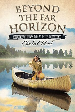 Read online Beyond the Far Horizon: Adventures of a Fur Trader - Charles Cleland | PDF