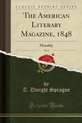 Download The American Literary Magazine, 1848, Vol. 3: Monthly (Classic Reprint) - T Dwight Sprague file in PDF