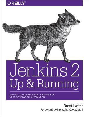 Download Jenkins 2: Up and Running: Evolve Your Deployment Pipeline for Next Generation Automation - Brent Laster | ePub