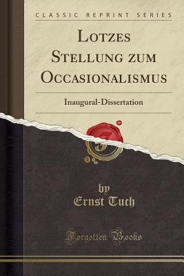 Read online Lotzes Stellung Zum Occasionalismus: Inaugural-Dissertation (Classic Reprint) - Ernst Tuch | ePub