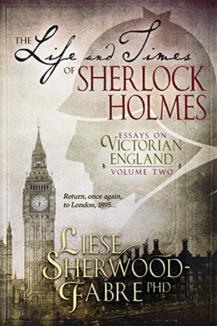 Download The Life and Times of Sherlock Holmes: Essays on Victorian England, Volume Two - Liese Sherwood-Fabre | ePub