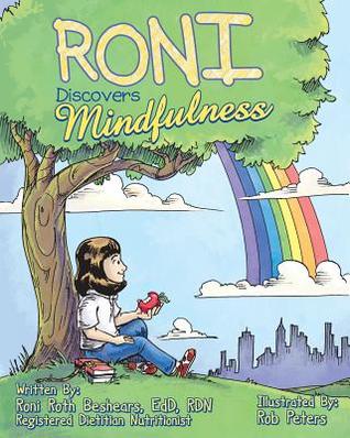 Read online Roni Discovers Mindfulness: Introducing Kids to Eating and Living in a Mindful Way - Dr Roni C Roth Beshears file in ePub