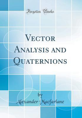 Read online Vector Analysis and Quaternions (Classic Reprint) - Alexander Macfarlane file in PDF