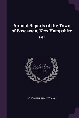 Download Annual Reports of the Town of Boscawen, New Hampshire: 1891 - Boscawen New Hampshire file in ePub