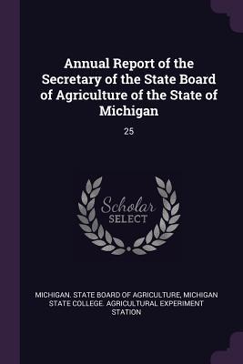 Read Annual Report of the Secretary of the State Board of Agriculture of the State of Michigan: 25 - Michigan State Board of Agriculture file in PDF